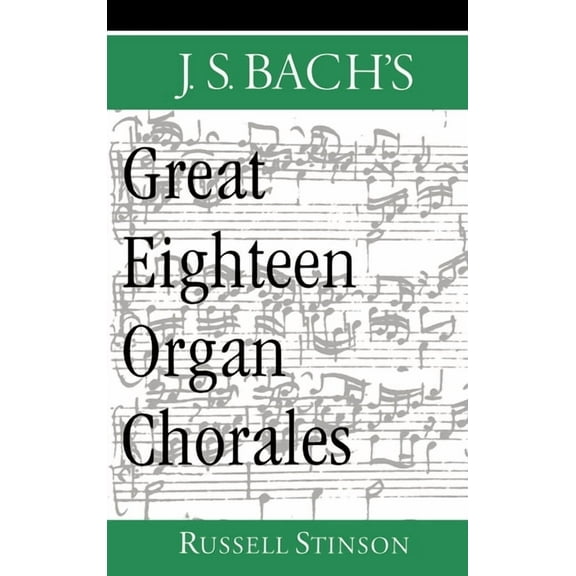 J.S. Bach's Great Eighteen Organ Chorales, (Hardcover)