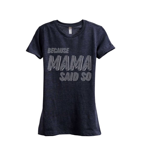 Thread Tank Because Mama Said So Women's Fashion Relaxed Crewneck T-Shirt Tee Heather Navy Small
