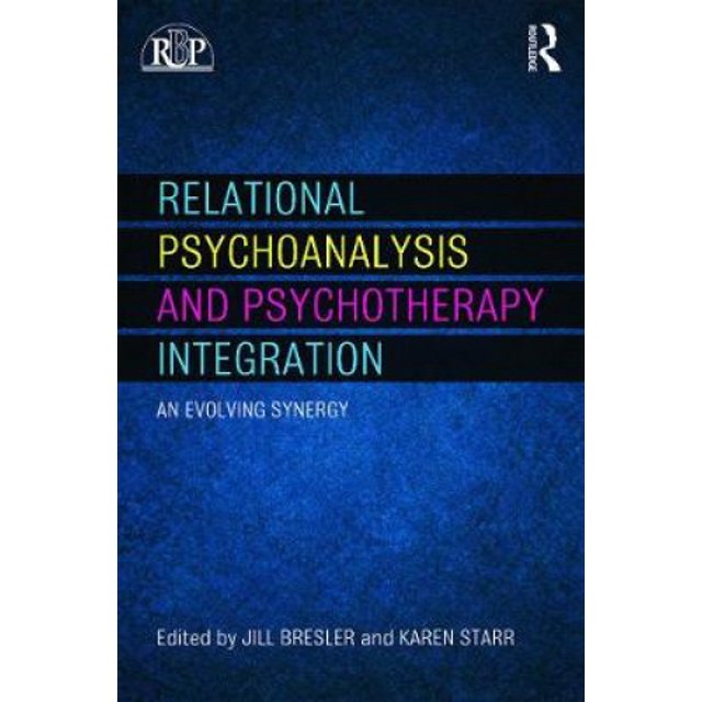 Relational Psychoanalysis and Psychotherapy Integration: An evolving synergy (Relational Perspectives Book Series)