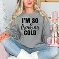 thumbnail image 2 of I'm So Freakin' Cold |  Garment Dyed Sweatshirt, 2 of 5
