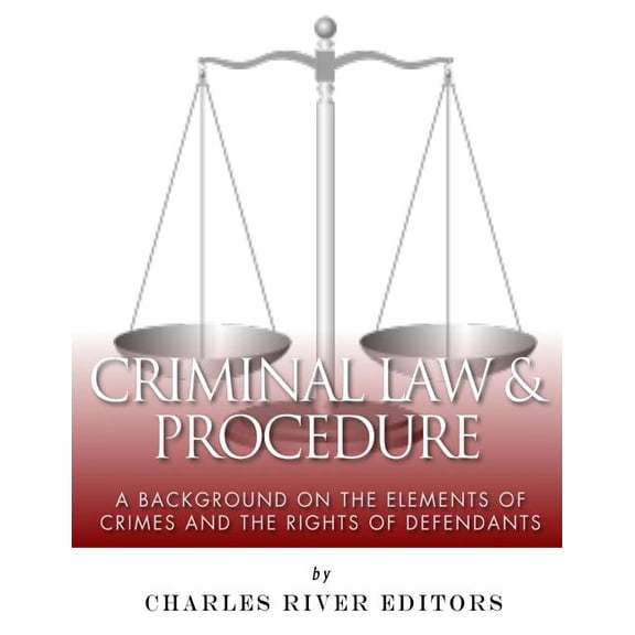 Criminal Law & Procedure : A Background on the Elements of Crimes and the Rights of Defendants