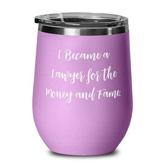 I Became a Lawyer for the Money and Fame. Lawyer Wine Glass, Gag Lawyer, Wine Tumbler For Men Women