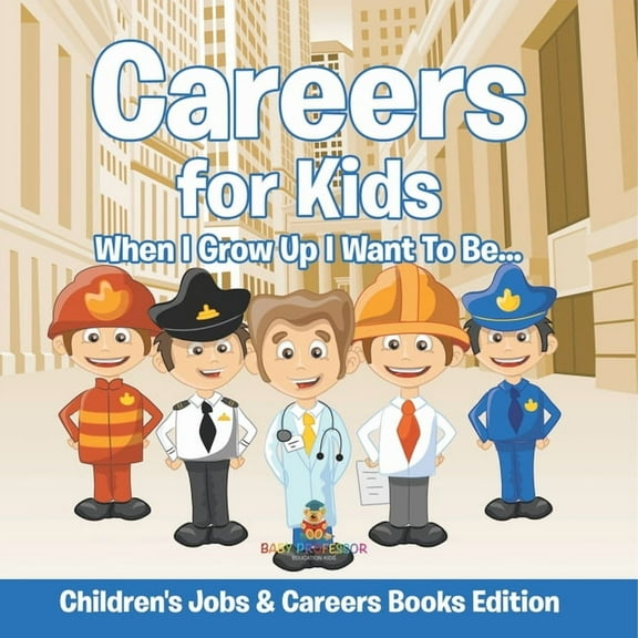 Careers for Kids: When I Grow Up I Want To Be... Children's Jobs & Careers Books Edition, (Paperback)