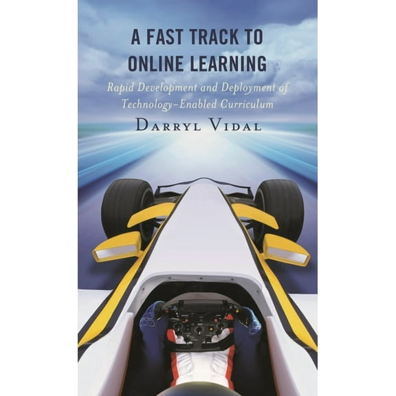 A Fast Track to Online Learning: Rapid Development and Deployment of Technology Enabled Curriculum, (Hardcover)