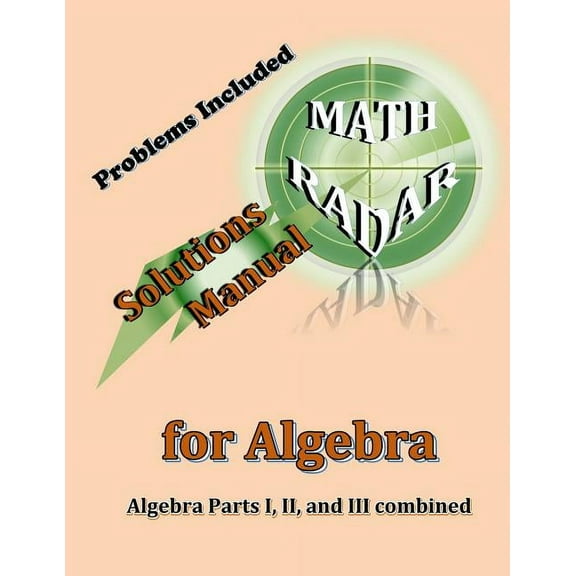 Solutions Manual for Algebra: Algebra Parts I, II, and III Combined