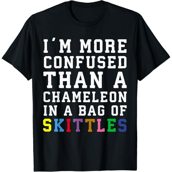 Exquisite and comfortable-I'm more confused than a chameleon in a bag of skittles T-Shirt
