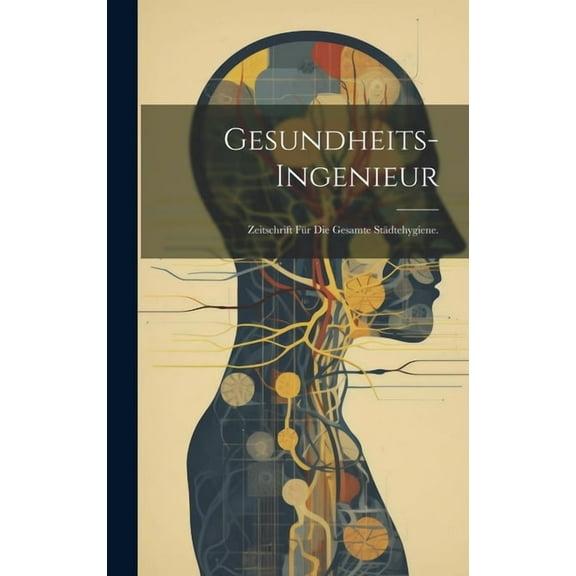 Gesundheits-Ingenieur: Zeitschrift für die gesamte Städtehygiene. (Hardcover)