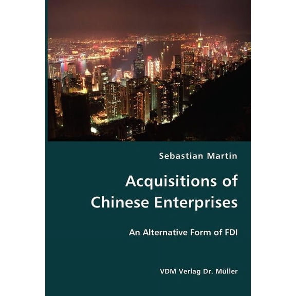 Acquisitions of Chinese Enterprises- An Alternative Form of FDI (Paperback)