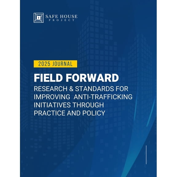 Field Forward: Research & Standards for Improving Anti-Trafficking Initiatives through Practice and Policy, (Paperback)