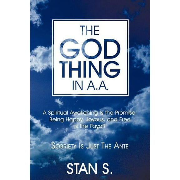 The "God Thing" In A.A.: Sobriety Is Just the Ante, (Paperback)