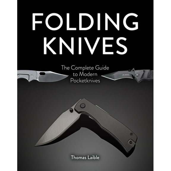 Folding Knives: The Complete Guide to Modern Pocketknives, (Hardcover)