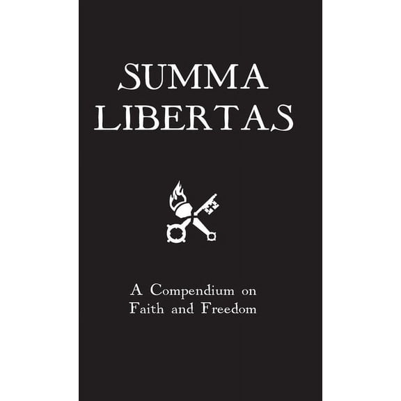 Summa Libertas: A Compendium on Faith and Freedom, (Hardcover)