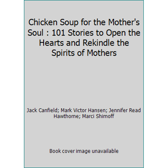 Pre-Owned Chicken Soup For The Mother's Soul: 101 Stories to Open the Hearts and Rekindle the Spirits of Mothers Paperback