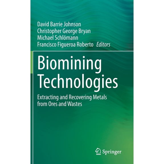 Biomining Technologies: Extracting and Recovering Metals from Ores and Wastes, (Hardcover)