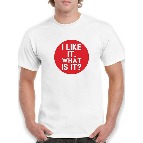 I Like It. What Is It? Graphic Men White T-Shirt, Male Small