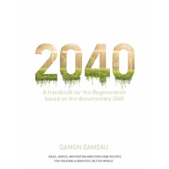 2040: A Handbook for the Regeneration : Based on the Documentary 2040 (Paperback)