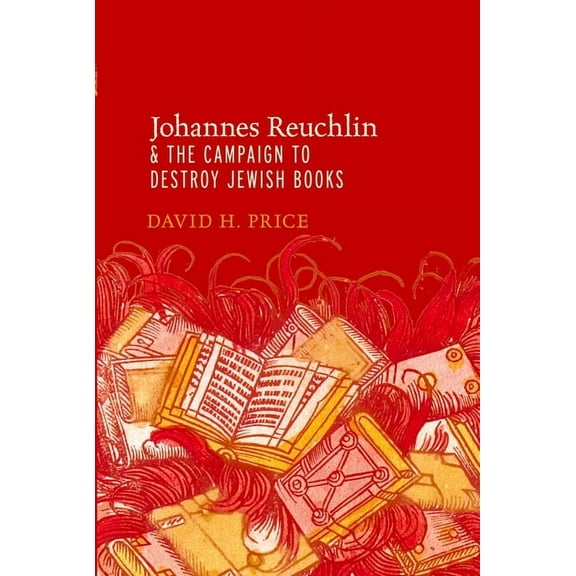 Johannes Reuchlin and the Campaign to Destroy Jewish Books, (Paperback)