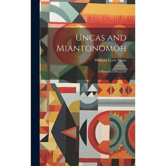Uncas and Miantonomoh: A Historical Discourse (Hardcover)
