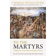 thumbnail image 1 of Pre-Owned To the Martyrs: A Reflection on the Supreme Christian Witness (Hardcover) 1941447392 9781941447390, 1 of 1