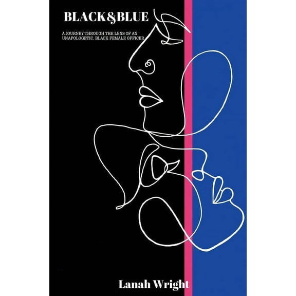 Black & Blue: A journey through the lens of an unapologetic, black female officer, (Paperback)
