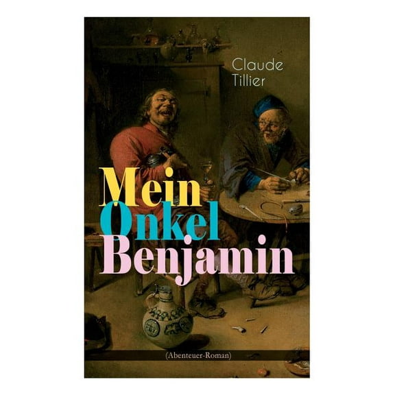 Mein Onkel Benjamin (Abenteuer-Roman): Eine turbulente Komödie, (Paperback)