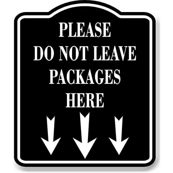 Please Do Not Leave Packages Here Down Arrows BLACK Aluminum Composite Sign, 8.5"x10"