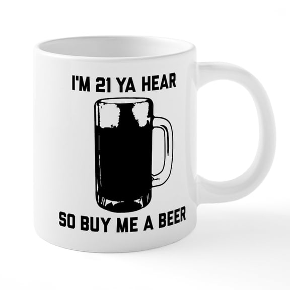 CafePress - I'm 21 Ya Hear So Buy Me A - 20 Oz White Ceramic Mega Mug