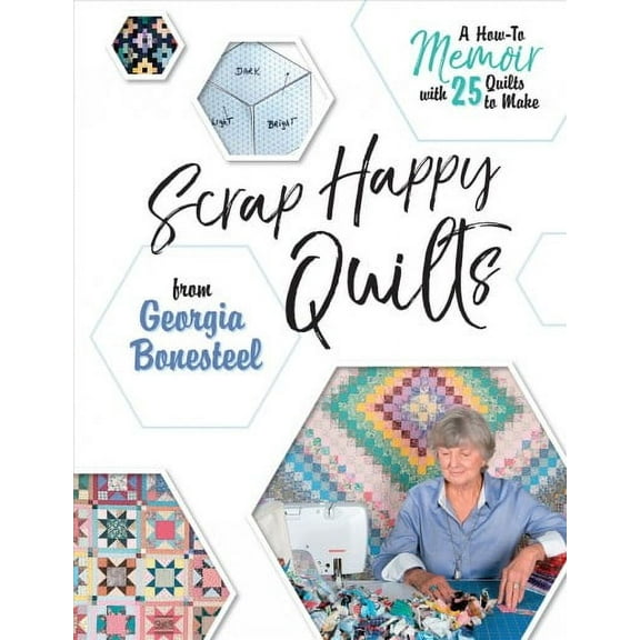 Scrap Happy Quilts from Georgia Bonesteel: A How-To Memoir with 25 Quilts to Make (Paperback)