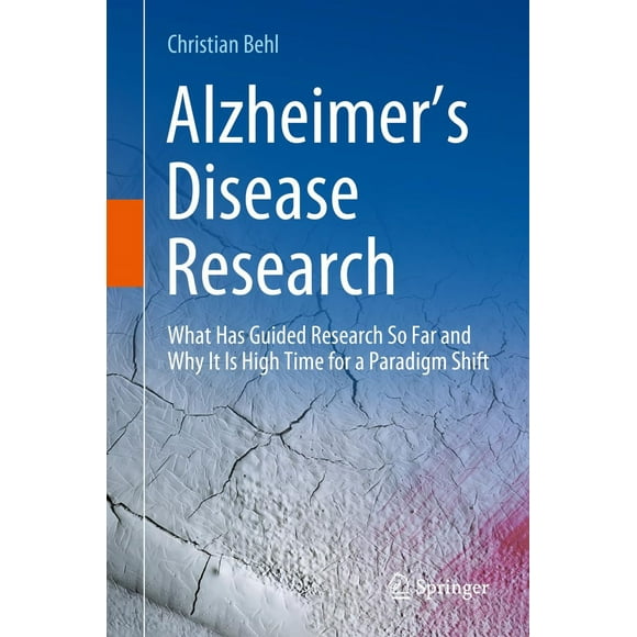 Alzheimer''s Disease Research: What Has Guided Research So Far and Why It Is High Time for a Paradigm Shift