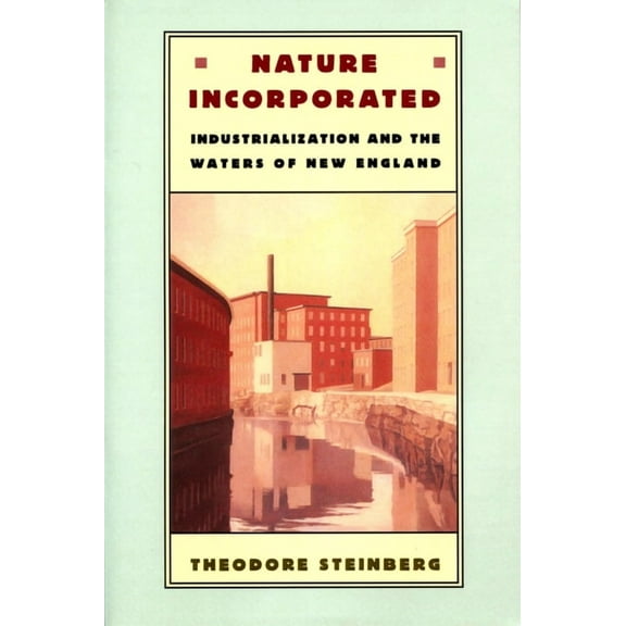 Nature Incorporated : Industrialization and the Waters of New England (Paperback)