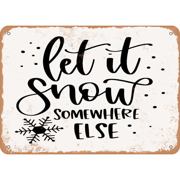 7 x 10 METAL SIGN - Let It snow Somewhere Else - 5 - Vintage Rusty Look