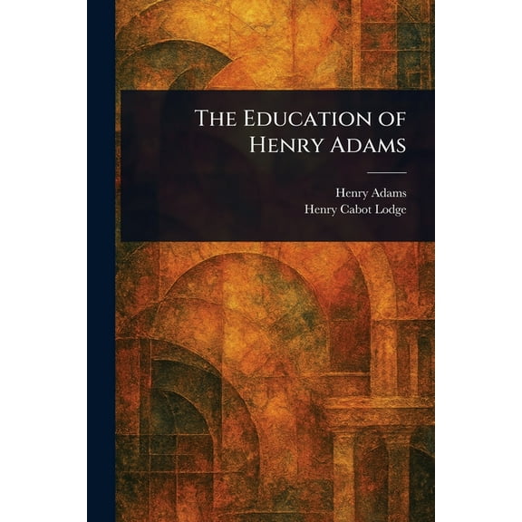 The Education of Henry Adams, (Paperback)