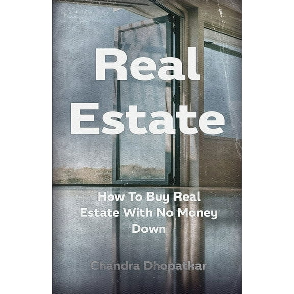 Real Estate: How To Buy Real Estate With No Money Down (Paperback)