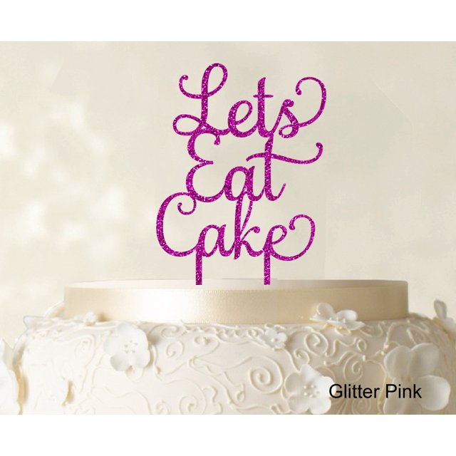 Lets Eat Cake Birthday Cake Topper Glitter Pink Cake Topper Cake Decorations Color Option Available 5-7 Inches Wide