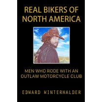 Real Bikers Of North America: Men Who Rode With An Outlaw Motorcycle Club, (Paperback)