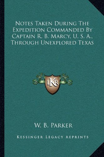 Notes Taken During The Expedition Commanded By Captain R. B. Marcy, U. S. A., Through Unexplored Texas Paperback 1163092320 9781163092323 W. B. Parker