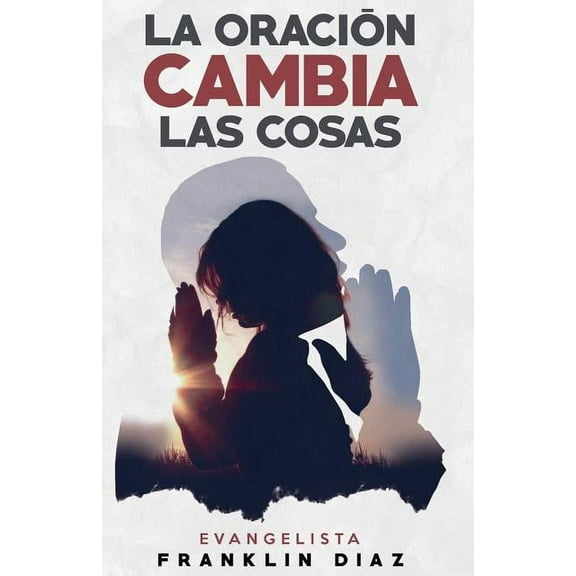 La oración cambia las cosas (Paperback)