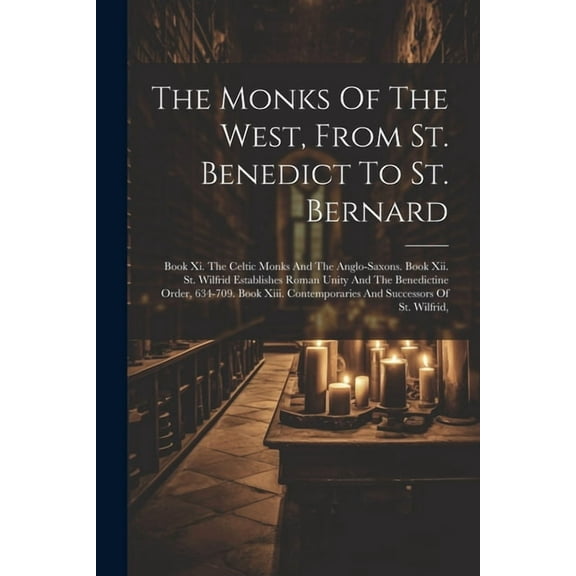 The Monks Of The West, From St. Benedict To St. Bernard (Paperback)