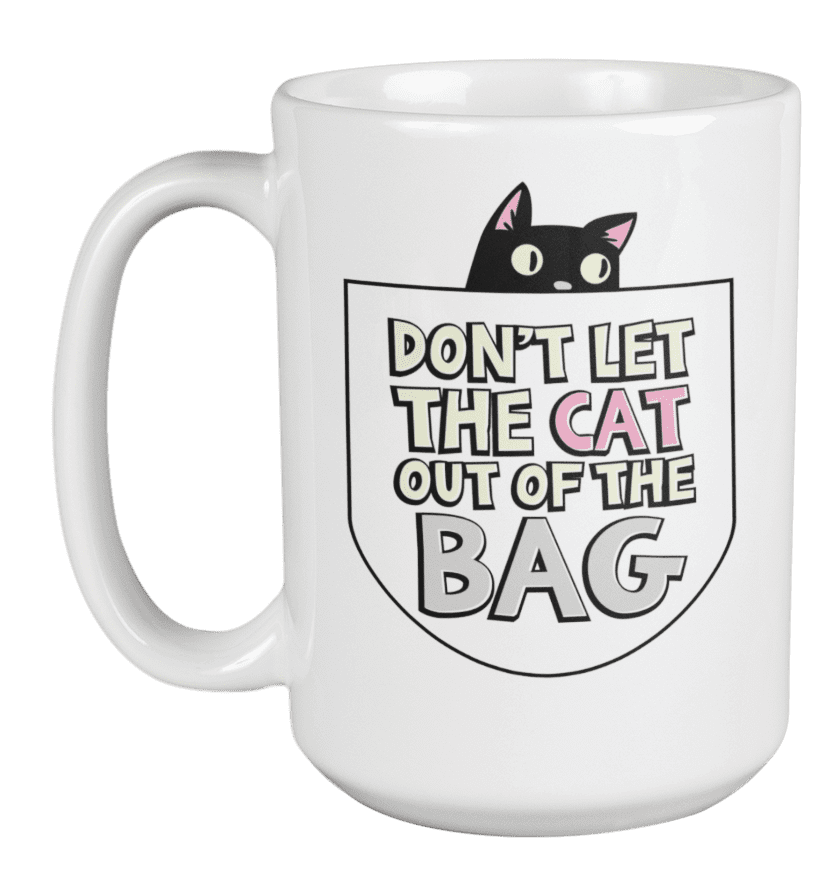 Dont Let The Cat Out Of The Bag