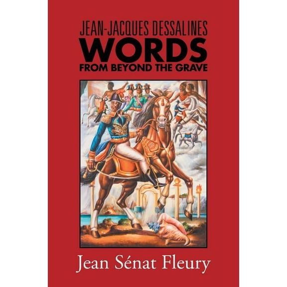 Jean-Jacques Dessalines: Words from Beyond the Grave (Paperback)