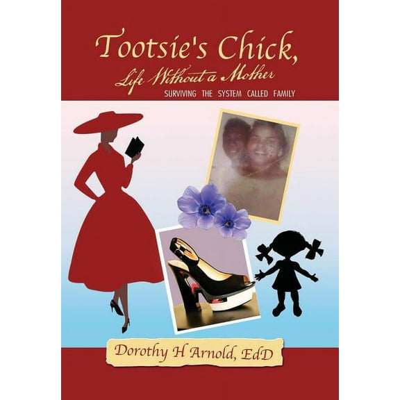 Tootsie's Chick, Life Without a Mother: Surviving the System Called Family, (Hardcover)
