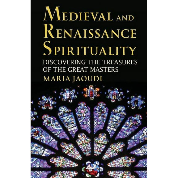 Medieval and Renaissance Spirituality: Discovering the Treasures of the Great Masters (Paperback)