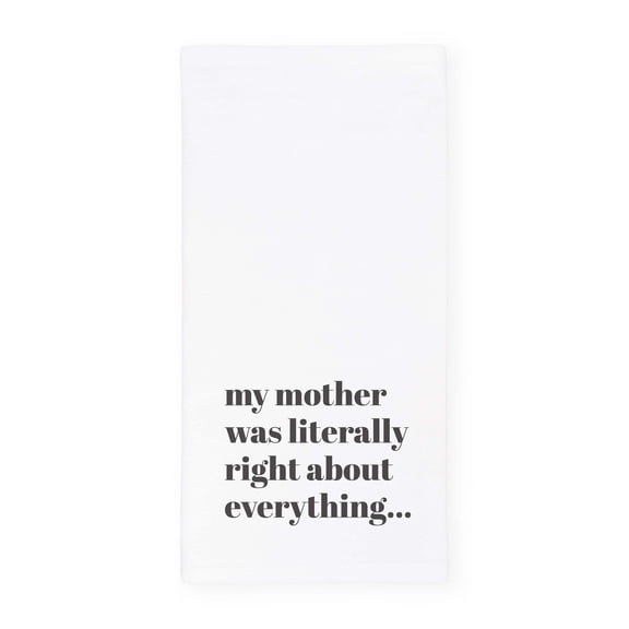 My Mom Was Literally Right About Everything Kitchen Tea Towel