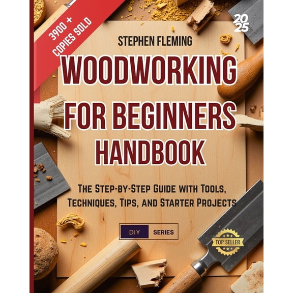 DIY Woodworking for Beginners Handbook: The Step-by-Step Guide with Tools, Techniques, Tips and Starter Projects, Book 4, (Paperback)