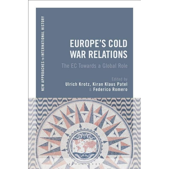New Approaches to International History Europe's Cold War Relations: The EC Towards a Global Role, (Hardcover)