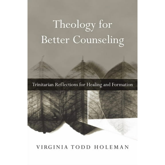 Christian Association for Psychological  Theology for Better Counseling: Trinitarian Reflections for Healing and Formation, (Paperback)