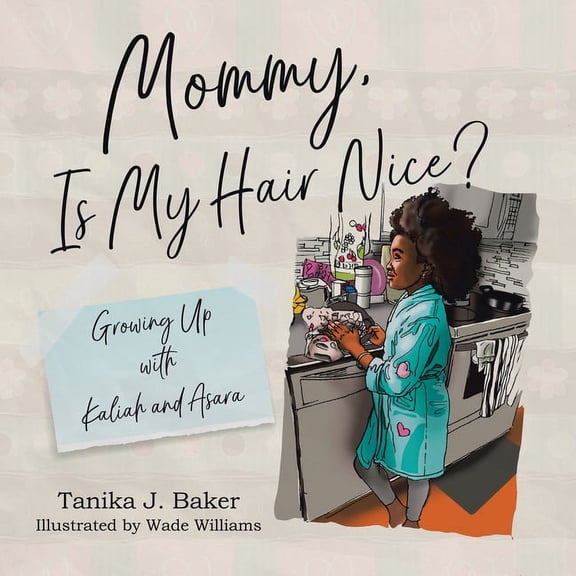 Growing Up with Kaliah and Asara Mommy, Is My Hair Nice?: Growing Up with Kaliah and Asara, Book 1, (Paperback)