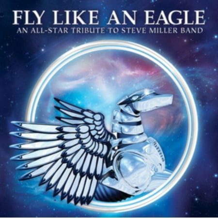 Fly Like An Eagle - All-Star Tribute To Steve Miller Band / (Best Of The Eagles Band)