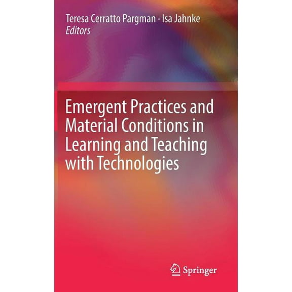 Emergent Practices and Material Conditions in Learning and Teaching with Technologies, (Hardcover)