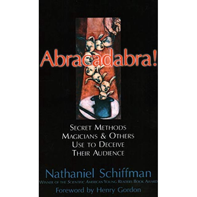 Abracadabra: SECRET METHODS MAGICIANS AND OTHERS USE TO DECEIVE THEIR AUDIENCE
